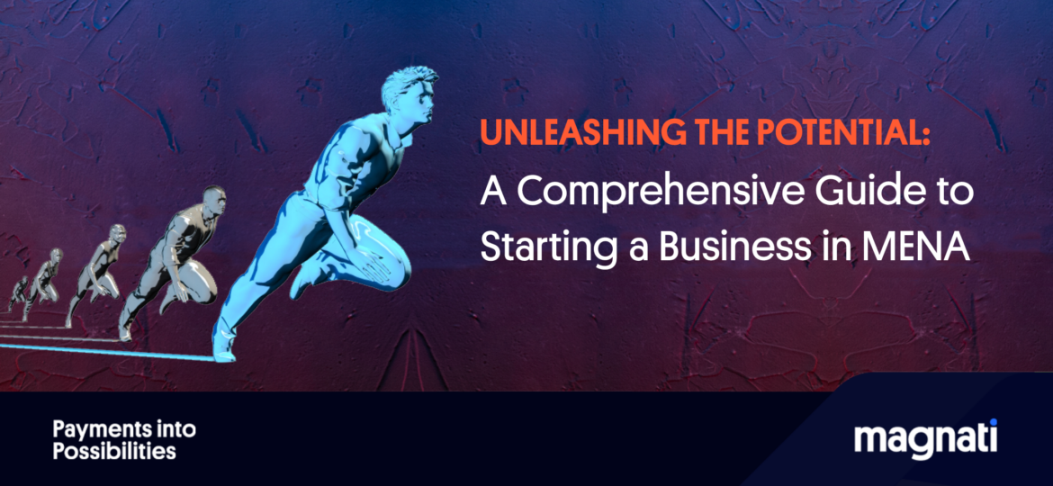 Unleashing the Potential: A Comprehensive Guide to Starting a Business in MENA