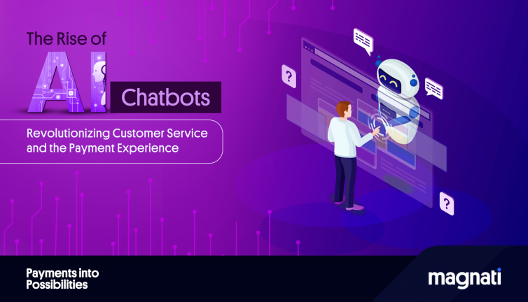 The Rise of AI Chatbots: Revolutionizing Customer Service in the Payment Experience