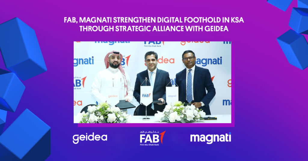 FAB, Magnati Strengthen Digital Foothold in KSA through Strategic Alliance with Geidea
