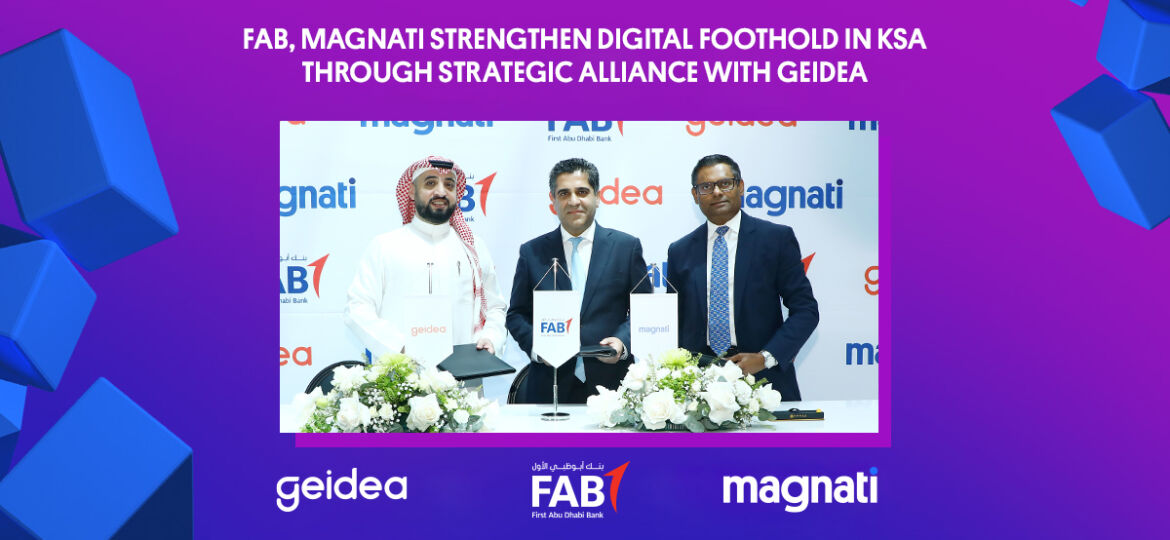 FAB, Magnati Strengthen Digital Foothold in KSA through Strategic Alliance with Geidea