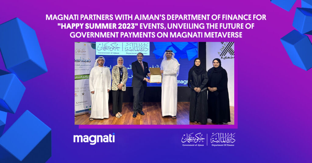 Magnati Partners with Ajman’s Department of Finance for "Happy Summer 2023" Events, Unveiling the Future of Government Payments on Magnati Metaverse