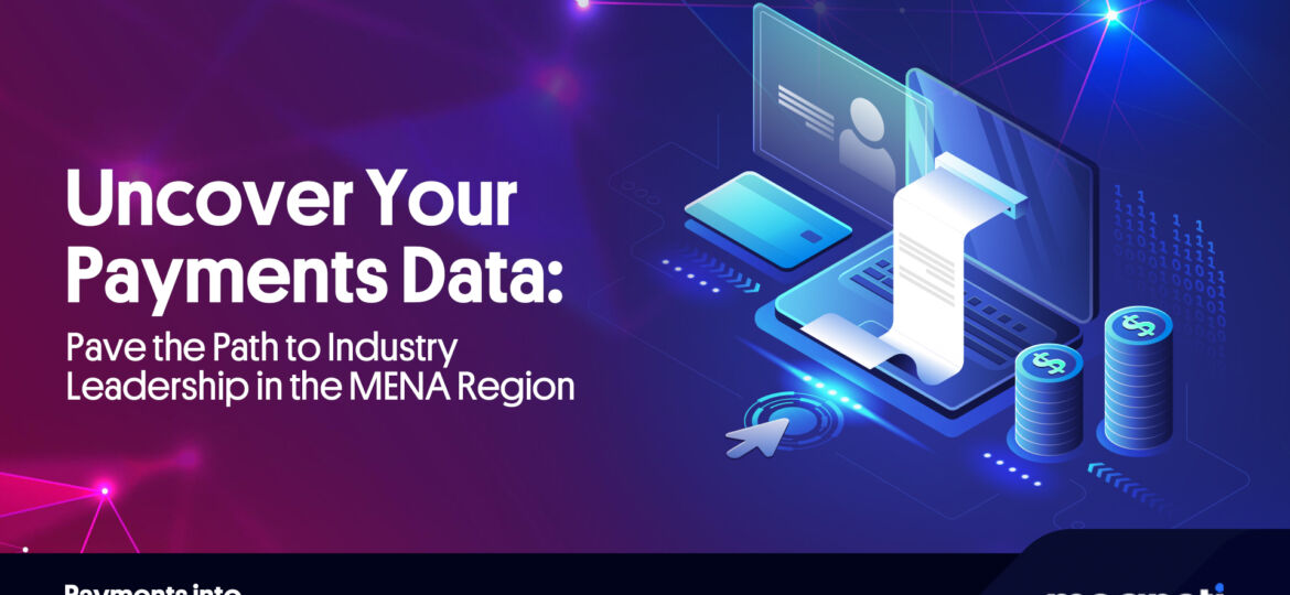 Uncover Your Payments Data: Pave the Path to Industry Leadership in the MENA Region