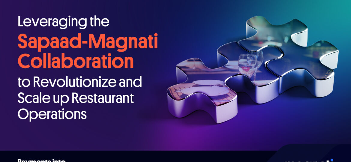 Leveraging the Sapaad-Magnati Collaboration to Revolutionize and Scale up Restaurant Operations