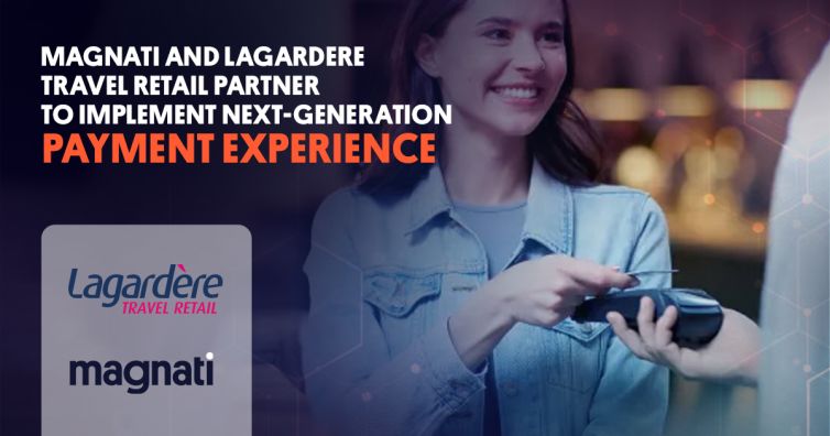 Magnati and Lagardere Travel Retail partner to implement next-generation payment experience