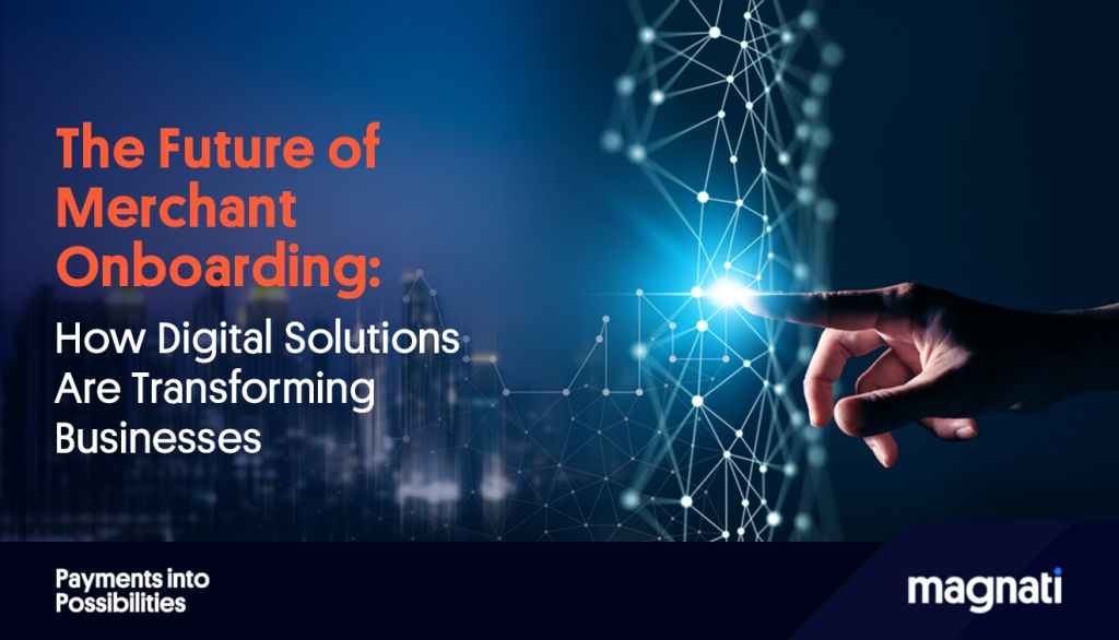 The Future of Merchant Onboarding: How Digital Solutions Are Transforming Businesses