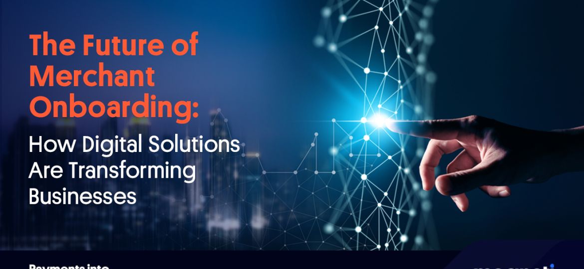 The Future of Merchant Onboarding: How Digital Solutions Are Transforming Businesses
