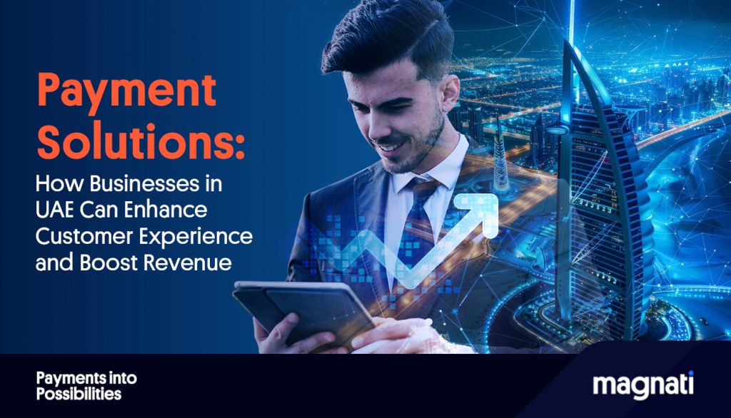 Payment Solutions: How Businesses in UAE Can Enhance Customer Experience and Boost Revenue