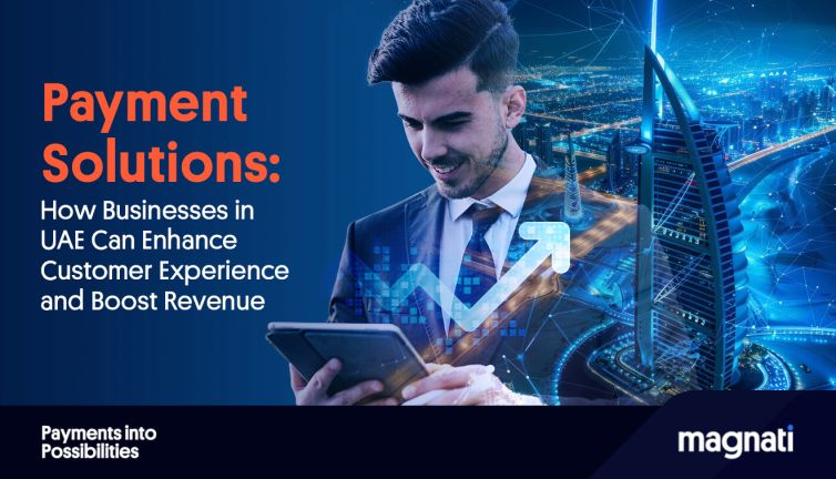 Payment Solutions: How Businesses in UAE Can Enhance Customer Experience and Boost Revenue